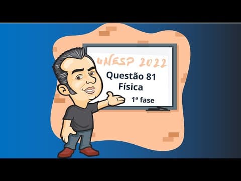 Thumbnail da aula: UNESP 2022 - Física - Questão 81 - Primeira fase