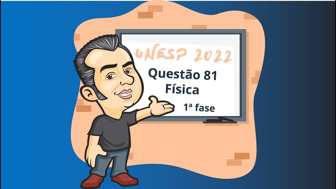 Thumbnail: UNESP 2022 - Física - Questão 81 - Primeira fase