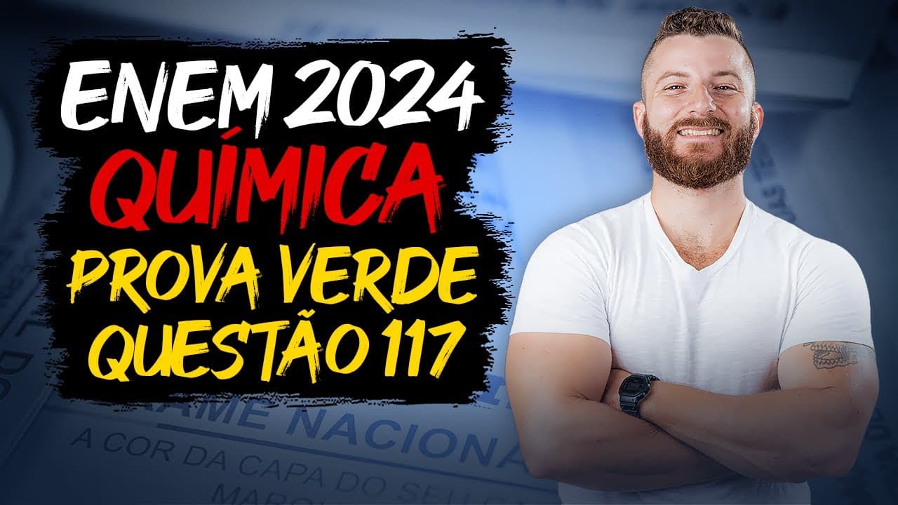 Thumbnail: ENEM 2024: Resolução da Questão 117 (Caderno Verde) - Ciências da Natureza - Química