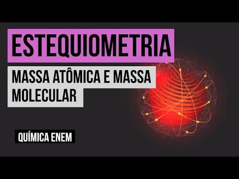 Thumbnail da aula: ESTEQUIOMETRIA: massa atômica e massa molecular | Química para o Enem | Felipe Sobis