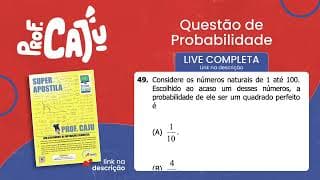 [UFRGS 2018] 49 📘 PROBABILIDADE Considere os números naturais de 1 até 100. Escolhido ao acaso um