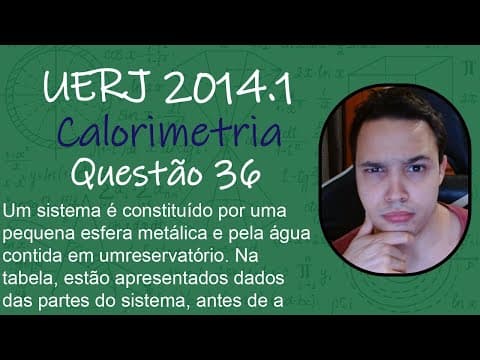 Thumbnail da aula: UERJ 2014 - Um sistema é constituído por uma pequena esfera metálica e pela água contida em um