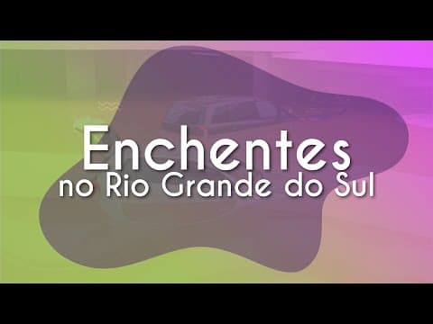 Thumbnail da aula: Enchentes no Rio Grande do Sul - Brasil Escola