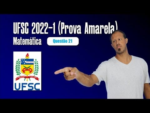 Thumbnail da aula: UFSC 2022-1 MATEMÁTICA RESOLVIDA! (Prova Amarela) Questão 21