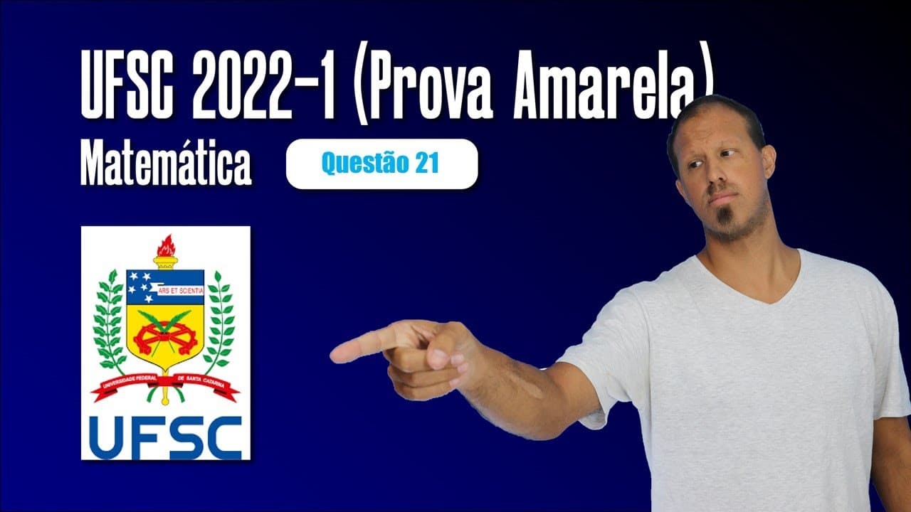 Thumbnail: UFSC 2022-1 MATEMÁTICA RESOLVIDA! (Prova Amarela) Questão 21