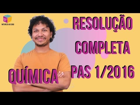 Thumbnail da aula: Resolução comentada - Todos os itens PAS 1 2016 - Química