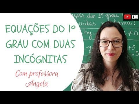 Thumbnail da aula: Equações do 1º Grau com Duas Incógnitas - Professora Angela