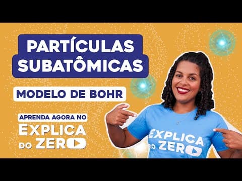 Thumbnail da aula: PARTÍCULAS SUBATÔMICAS: modelo de Bohr | Química | Explica do Zero | Profa. Larissa Sousa Campos