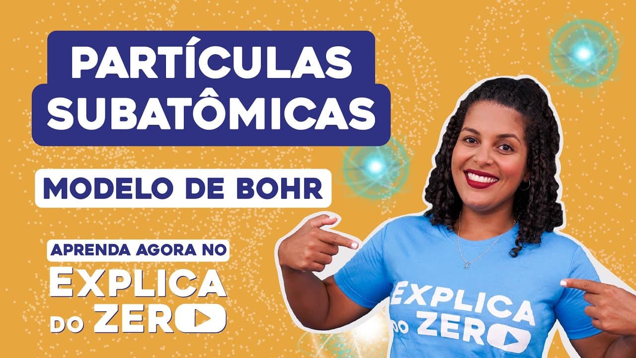 Thumbnail: PARTÍCULAS SUBATÔMICAS: modelo de Bohr | Química | Explica do Zero | Profa. Larissa Sousa Campos
