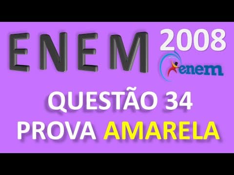 Thumbnail da aula: ENEM 2008 - QUESTÃO 34 (PROVA AMARELA)