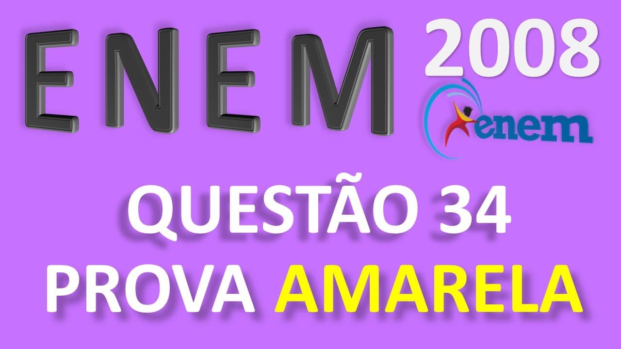 Thumbnail: ENEM 2008 - QUESTÃO 34 (PROVA AMARELA)