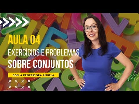 Thumbnail da aula: Exercícios e problemas sobre Conjuntos - AULA 4 -Curso de Conjuntos - Professora Angela