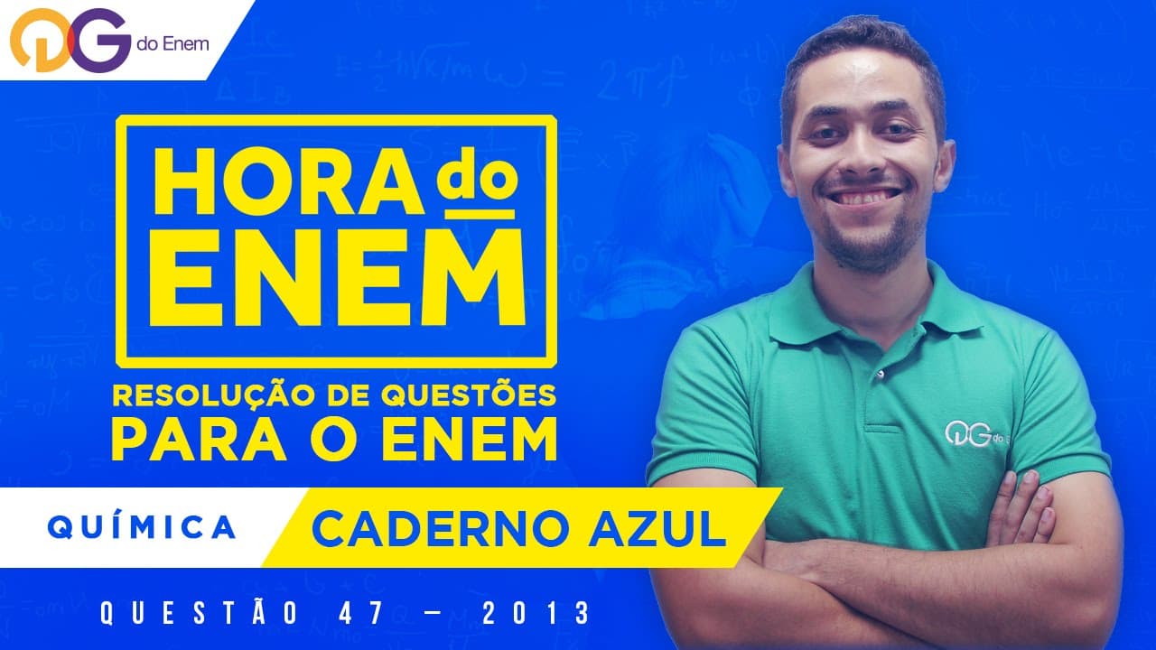 Thumbnail: HORA DO ENEM || 2013 || Questão 47 - Química (Caderno Azul) - Prof Gabriel Cabral