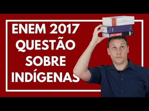 Thumbnail da aula: ENEM 2017 #05 HISTÓRIA (QUESTÃO SOBRE INDÍGENAS).