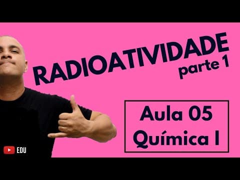 Thumbnail da aula: INTRODUÇÃO à RADIOATIVIDADE: Leis, Famílias, Fissão, Fusão, Equações Nucleares | Aula 05 (Química I)