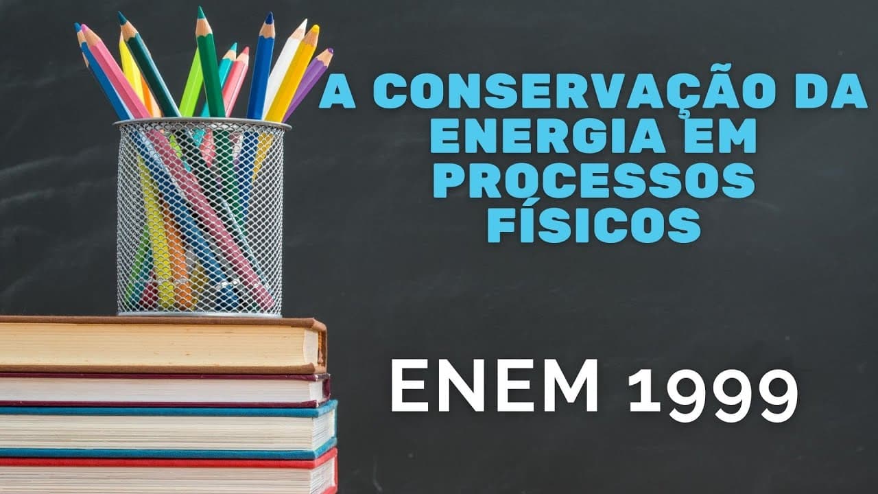 Thumbnail: ENEM 1999 - A conservação da energia em processos físicos