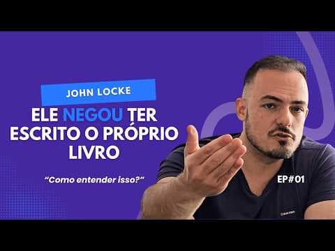 Thumbnail da aula: JOHN LOCKE | Vida, obra e os segredos dos Dois Tratados sobre o Governo