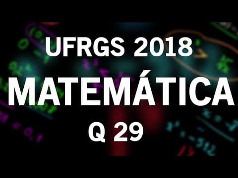 Thumbnail da aula: Correção Vestibular UFRGS 2018 Matemática questão 29