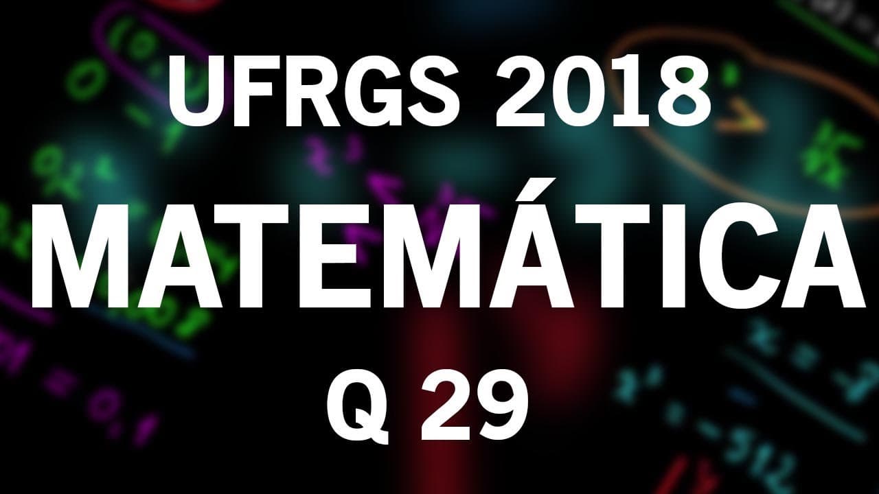 Thumbnail: Correção Vestibular UFRGS 2018 Matemática questão 29