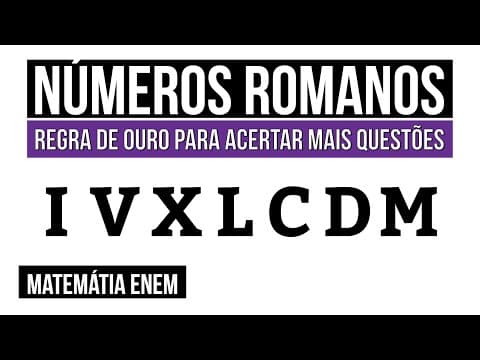 Thumbnail da aula: NÚMEROS ROMANOS: regra de ouro para acertar mais questões | Matemática para o Enem | Lucas Borguezan