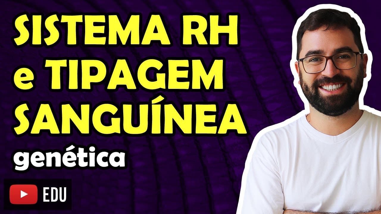 Thumbnail: Sistema Rh e Tipagem Sanguínea - Aula 08 - Módulo II: Genética | Prof. Gui