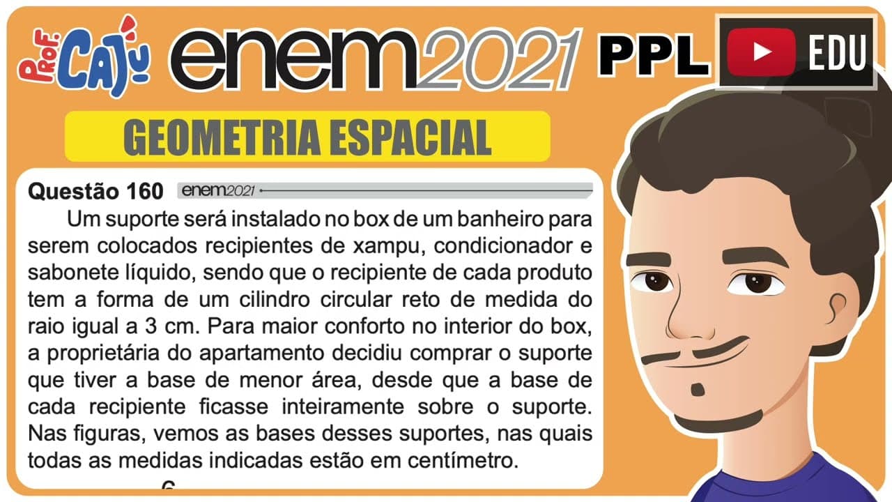 Thumbnail: [ENEM 2021 PPL] 160 📘 GEOMETRIA ESPACIAL Um suporte será instalado no box de um banheiro para serem
