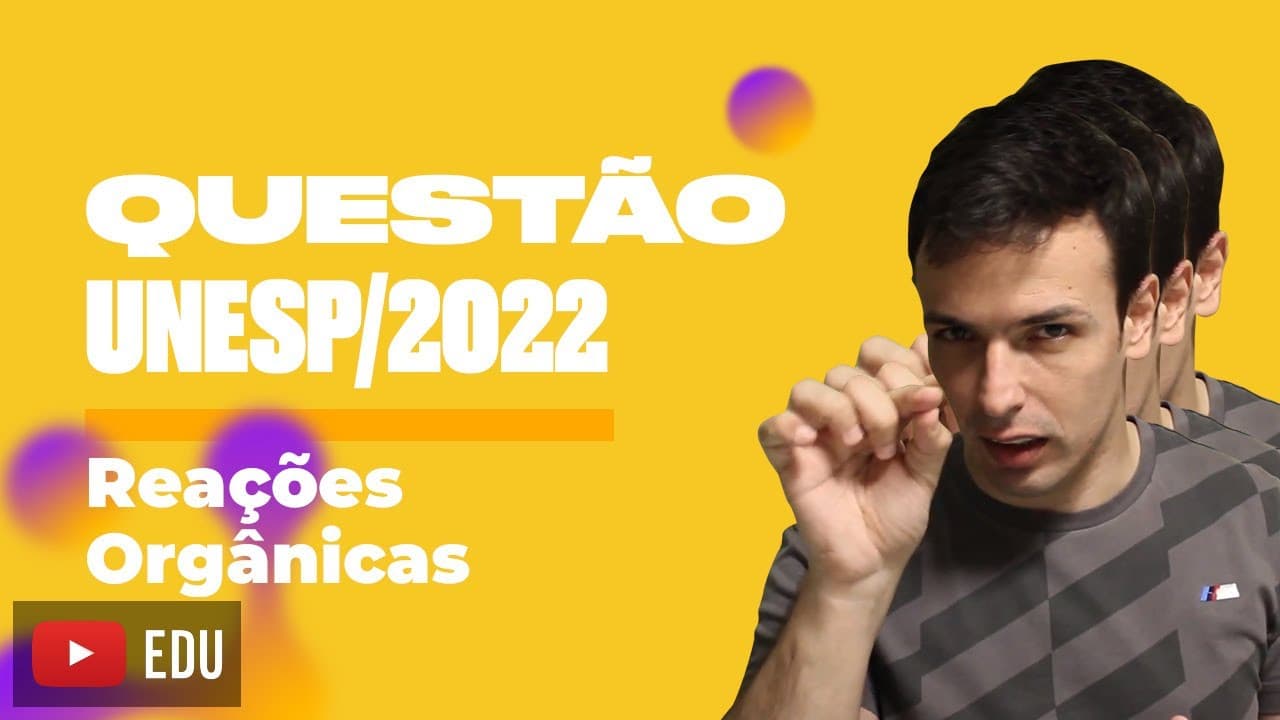 Thumbnail: Questão UNESP/2022 - Reações Orgânicas