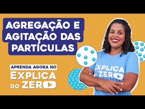 Thumbnail da aula: AGREGAÇÃO E AGITAÇÃO DAS PARTÍCULAS | Química | Explica do Zero | Profa. Larissa Sousa Campos