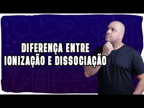 Thumbnail da aula: Ionização vs. Dissociação: Aprenda a diferença e nunca mais erre isso!
