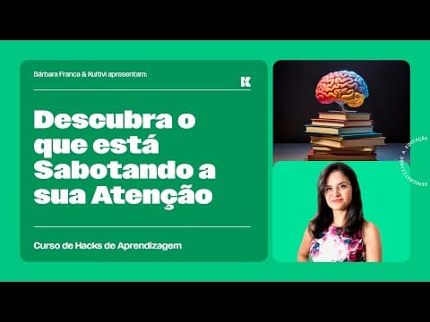 Thumbnail da aula: Descubra o que está Sabotando a sua Atenção | Hacks de Aprendizagem | Bárbara Franca