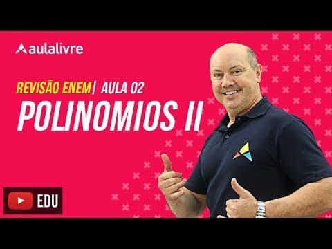 Thumbnail da aula: Matemática - Aula 02 - Polinômios II