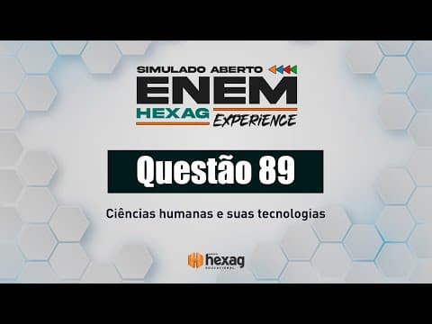 Thumbnail da aula: SIMULADO ABERTO HEXAG | CIÊNCIAS HUMANAS | QUESTÃO 89