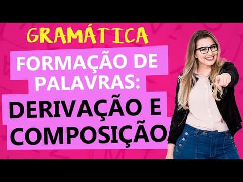 Thumbnail da aula: FORMAÇÃO DE PALAVRAS: DERIVAÇÃO E COMPOSIÇÃO - Profa. Pamba