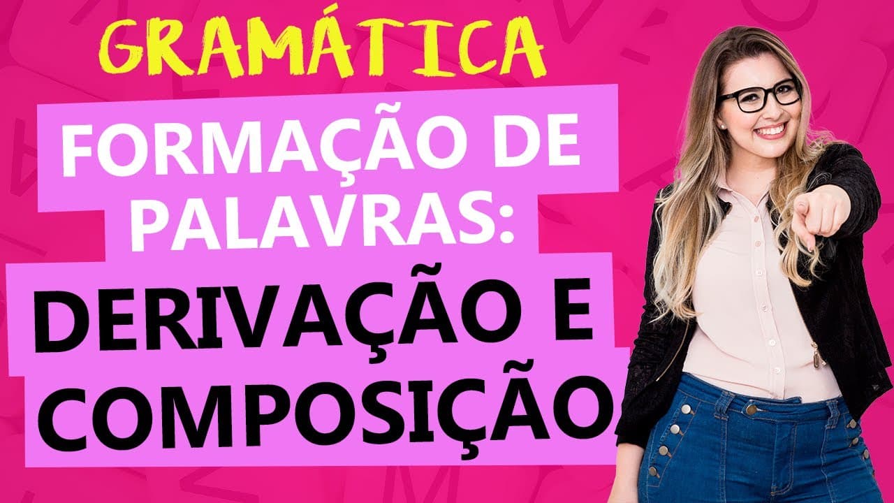 Thumbnail: FORMAÇÃO DE PALAVRAS: DERIVAÇÃO E COMPOSIÇÃO - Profa. Pamba