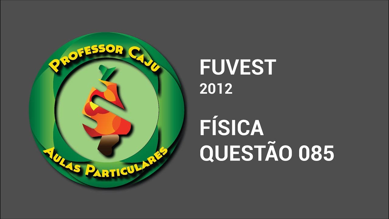 Thumbnail: FUVEST 2012 | FÍSICA | QUESTÃO 085