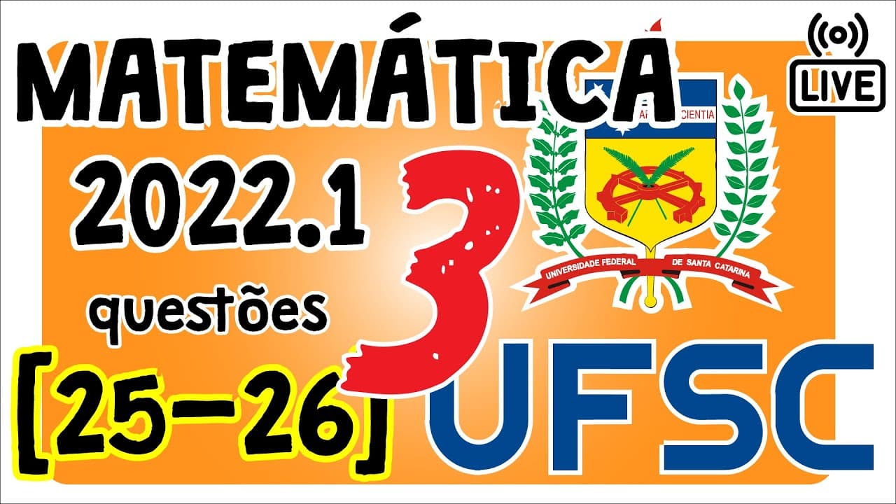 Thumbnail: 🔴 [UFSC 2022] Correção da prova 2022 de Matemática [Questões 25 e 26]