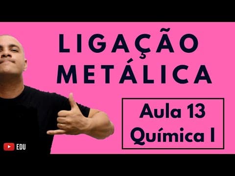 Thumbnail da aula: LIGAÇÃO METÁLICA: Características, Teoria do Mar de Elétrons e Propriedades | Aula 13 (Química I)
