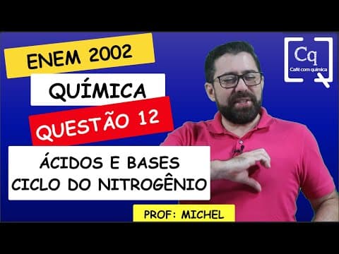 Thumbnail da aula: ÁCIDOS E BASES , CICLO DO NITROGÊNIO - ENEM 2022 Q 12