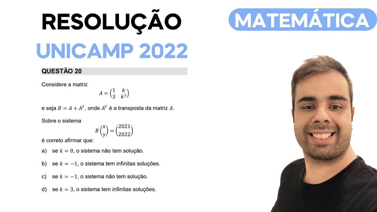 Thumbnail: UNICAMP 2022 - Considere a matriz A= e seja B = A + A^T onde A^𝑇 é a transposta da matriz A