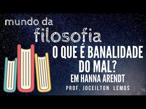 Thumbnail da aula: O que é banalidade do Mal? - Hanna Arendt