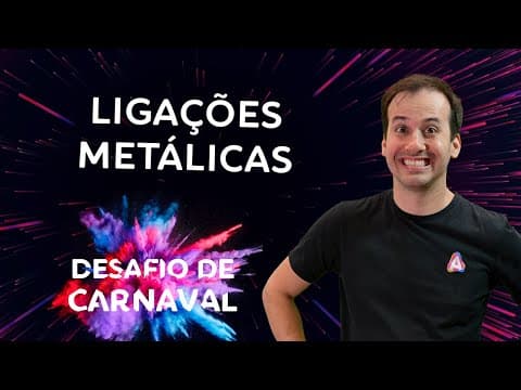 Thumbnail da aula: Ligações Metálicas I Dia 03 | Desafio de Carnaval