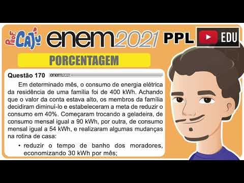 Thumbnail da aula: [ENEM 2021 PPL] 170 📘 PORCENTAGEM Em determinado mês, o consumo de energia elétrica da residência de