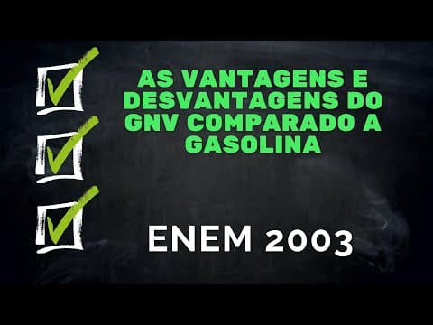Thumbnail da aula: ENEM 2003 - As vantagens e desvantagens do GNV comparado com a gasolina
