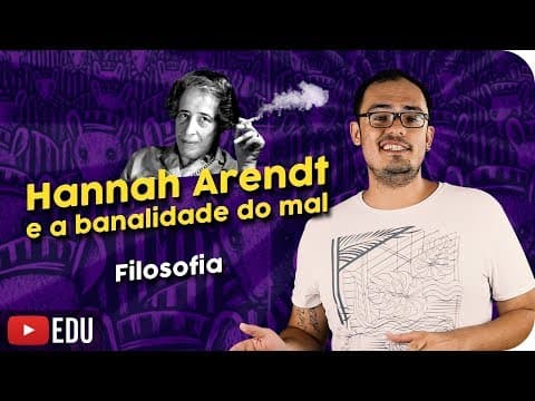 Thumbnail da aula: Hannah Arendt | A Banalidade do Mal (e a Profundidade do Bem)