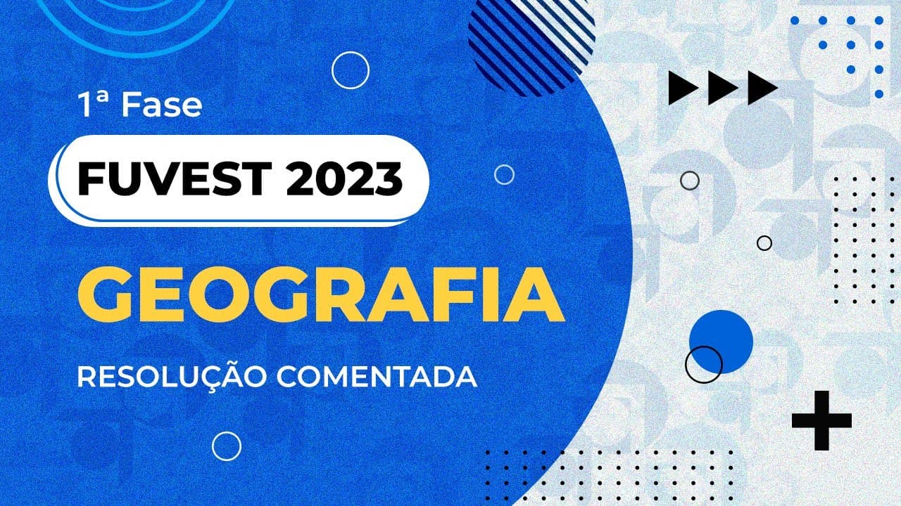 Thumbnail: Resolução Comentada - FUVEST 2023 - 1ª fase - Geografia