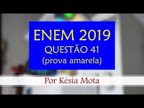 Thumbnail da aula: Questão 41 do ENEM 2019 (prova amarela)