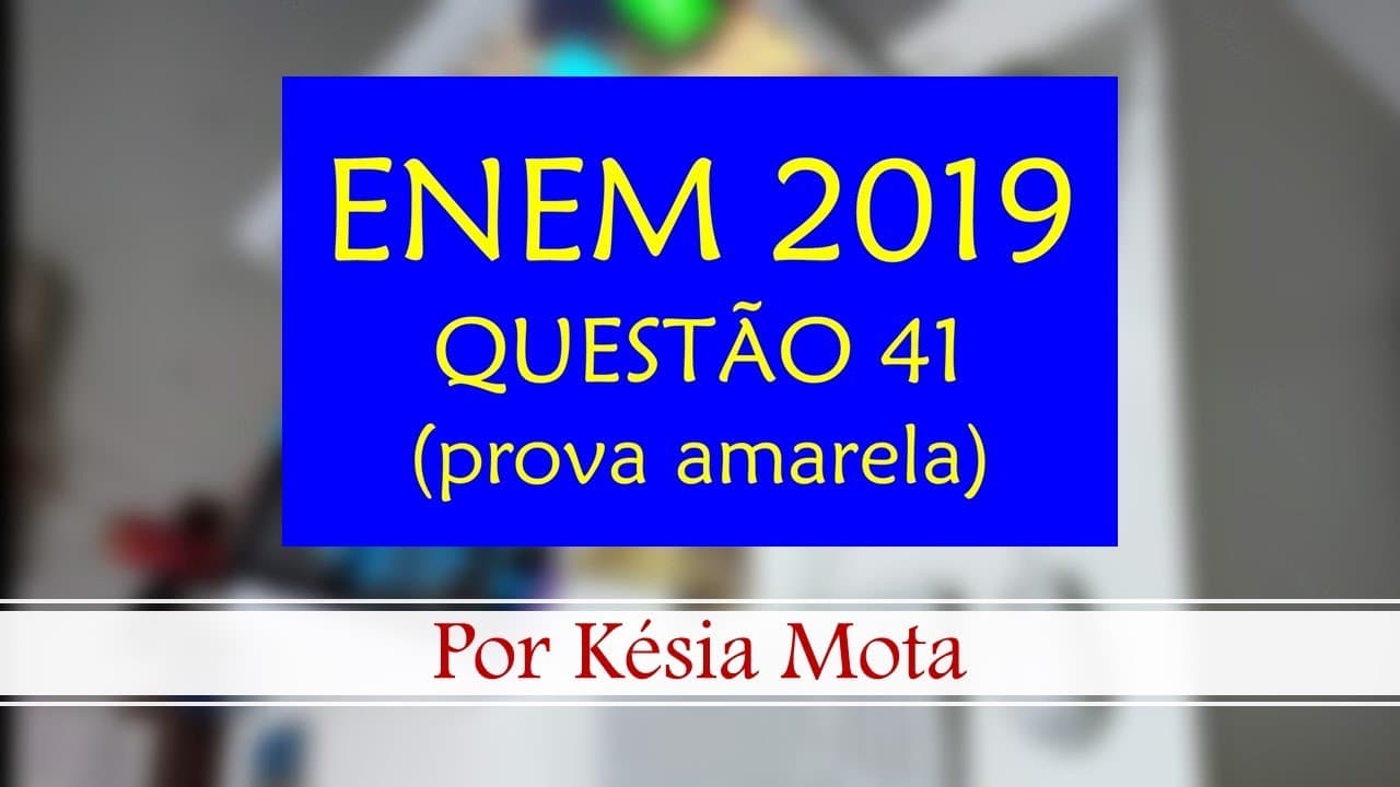 Thumbnail: Questão 41 do ENEM 2019 (prova amarela)