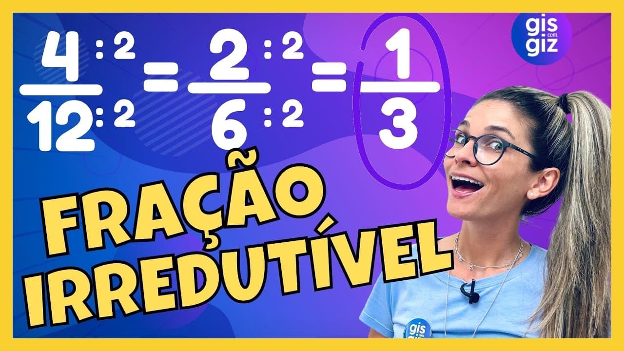 Thumbnail: FRAÇÃO | FRAÇÃO IRREDUTÍVEL | SIMPLIFICAÇÃO DE FRAÇÃO \Prof. Gis/