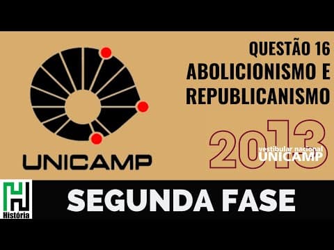 Thumbnail da aula: Unicamp 2013 Abolicionismo e República (Q11 Lista Segundo Reinado)