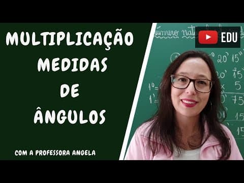 Thumbnail da aula: Multiplicação de um número natural pela medida de um ângulo - Professora Angela
